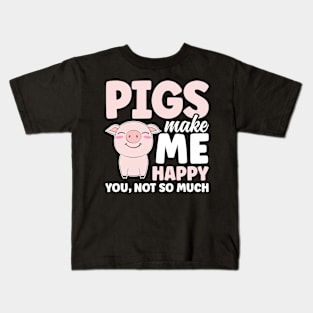 Pigs Make Me Happy You Not So Much Kids T-Shirt